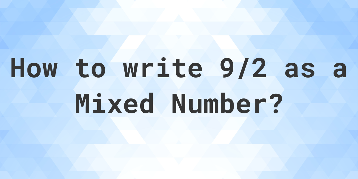 What Is 9 2 As A Mixed Number Calculatio