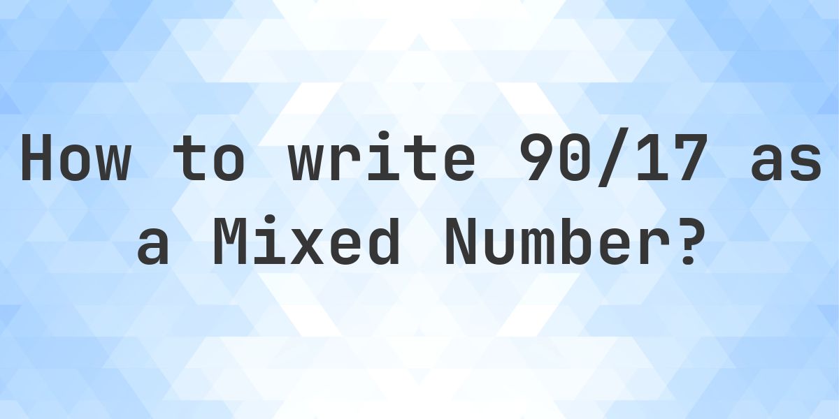 What is 90/17 as a Mixed Number? - Calculatio