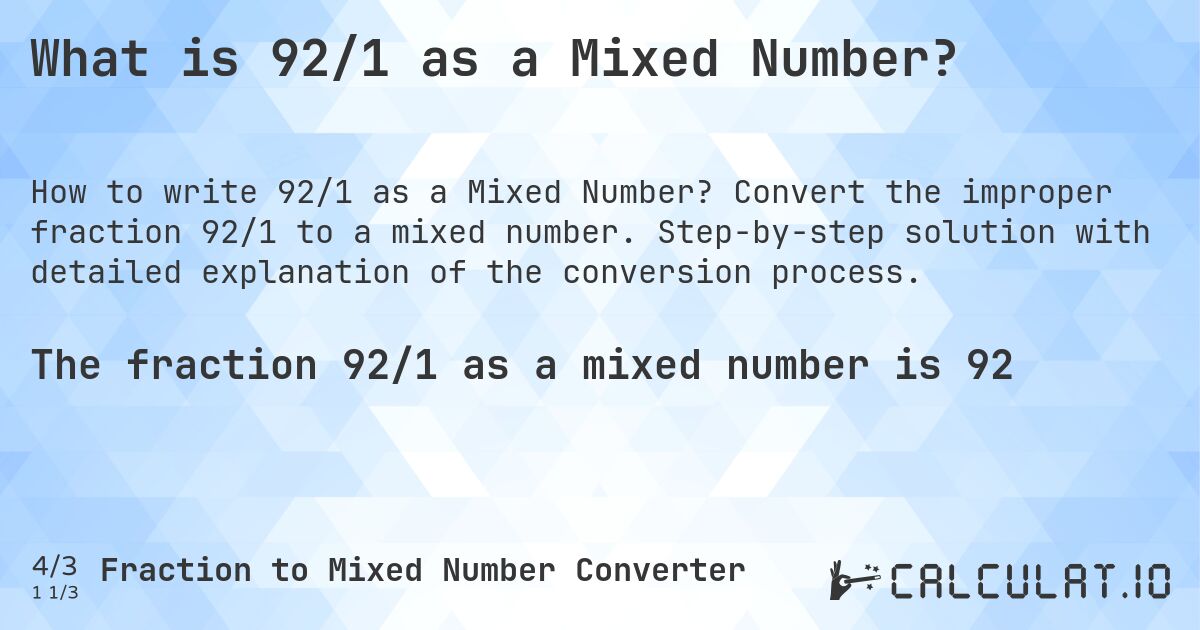What is 92/1 as a Mixed Number?. Convert the improper fraction 92/1 to a mixed number. Step-by-step solution with detailed explanation of the conversion process.