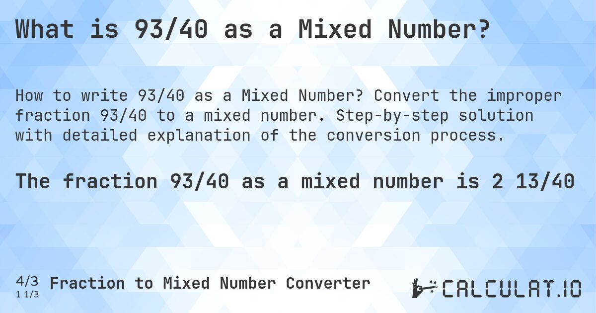 What is 93/40 as a Mixed Number?. Convert the improper fraction 93/40 to a mixed number. Step-by-step solution with detailed explanation of the conversion process.