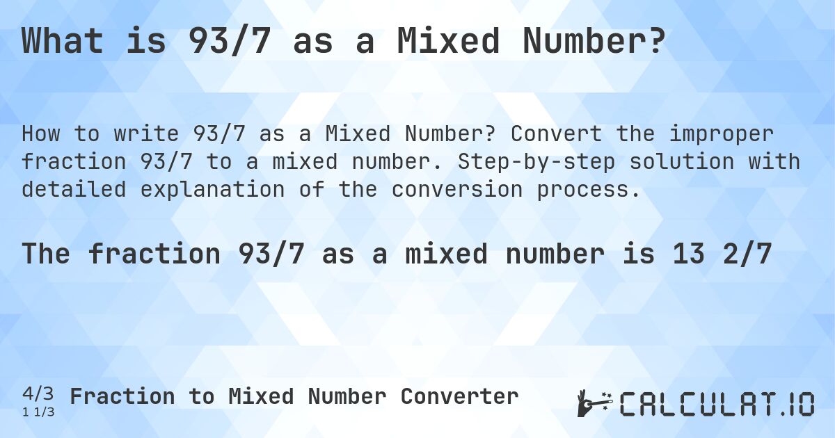 What is 93/7 as a Mixed Number?. Convert the improper fraction 93/7 to a mixed number. Step-by-step solution with detailed explanation of the conversion process.