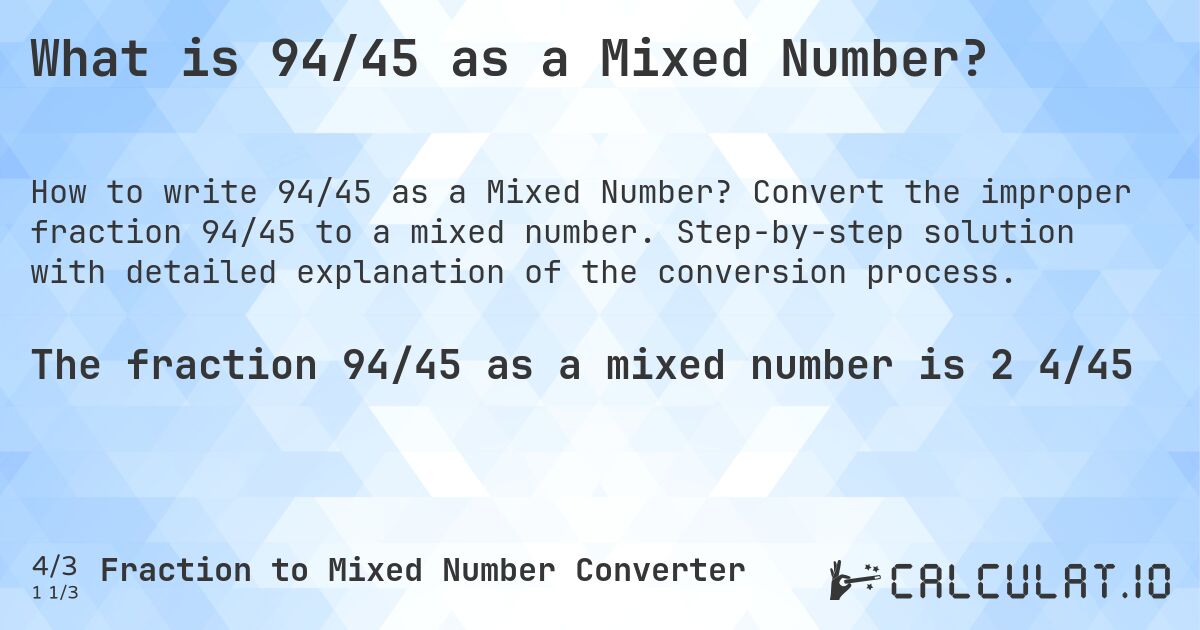 What is 94/45 as a Mixed Number?. Convert the improper fraction 94/45 to a mixed number. Step-by-step solution with detailed explanation of the conversion process.