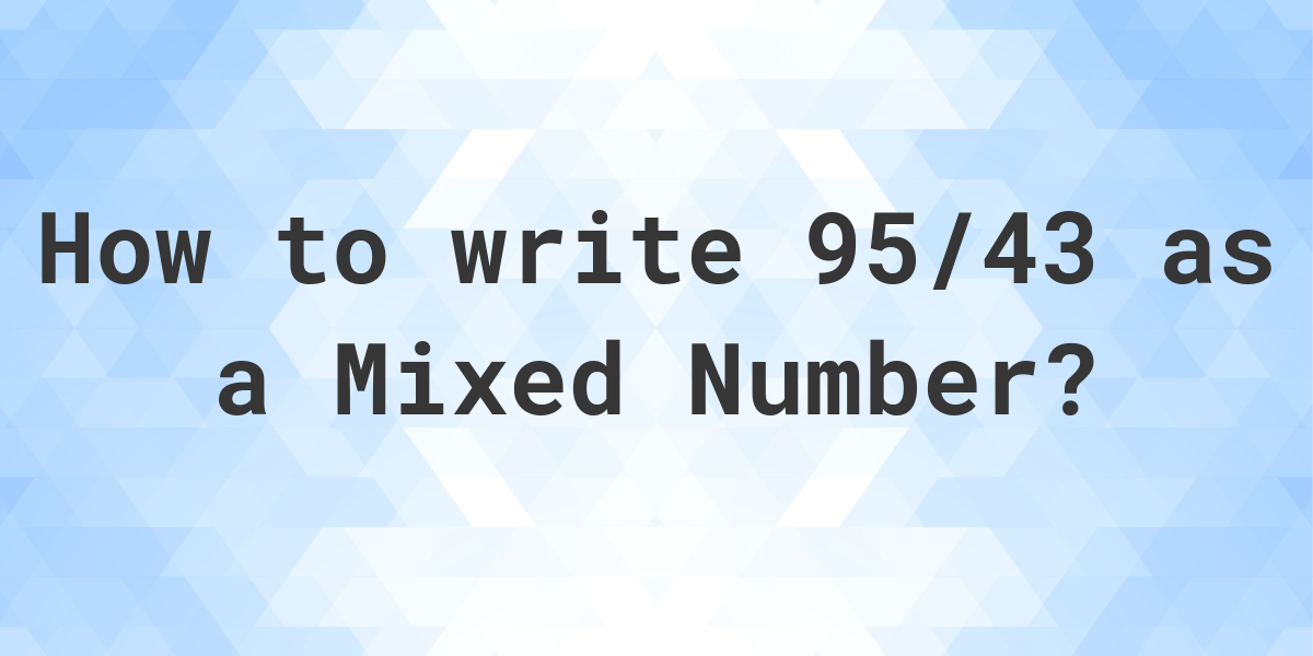 what-is-95-43-as-a-mixed-number-calculatio