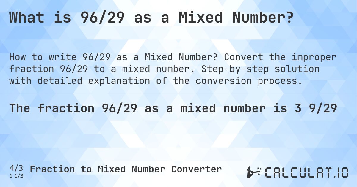What is 96/29 as a Mixed Number?. Convert the improper fraction 96/29 to a mixed number. Step-by-step solution with detailed explanation of the conversion process.