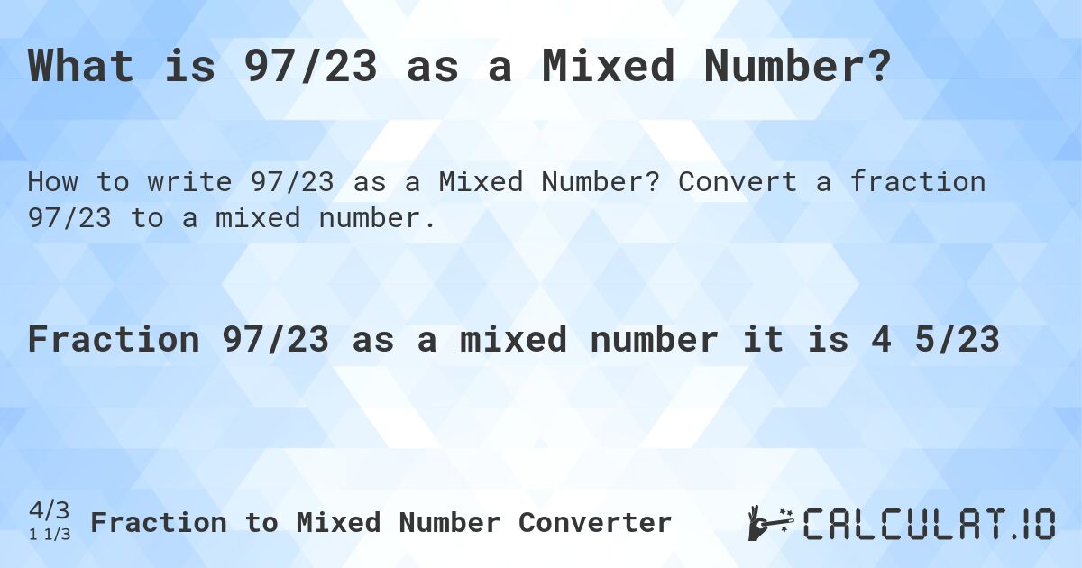 What is 97/23 as a Mixed Number?. Convert a fraction 97/23 to a mixed number.