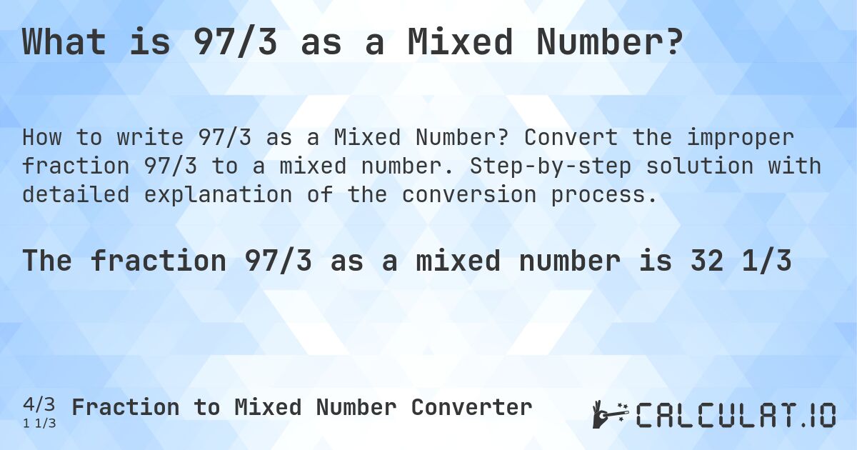 What is 97/3 as a Mixed Number?. Convert the improper fraction 97/3 to a mixed number. Step-by-step solution with detailed explanation of the conversion process.