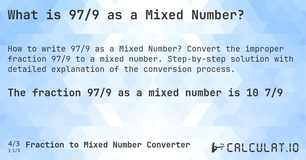 What is 97/9 as a Mixed Number?. Convert the improper fraction 97/9 to a mixed number. Step-by-step solution with detailed explanation of the conversion process.