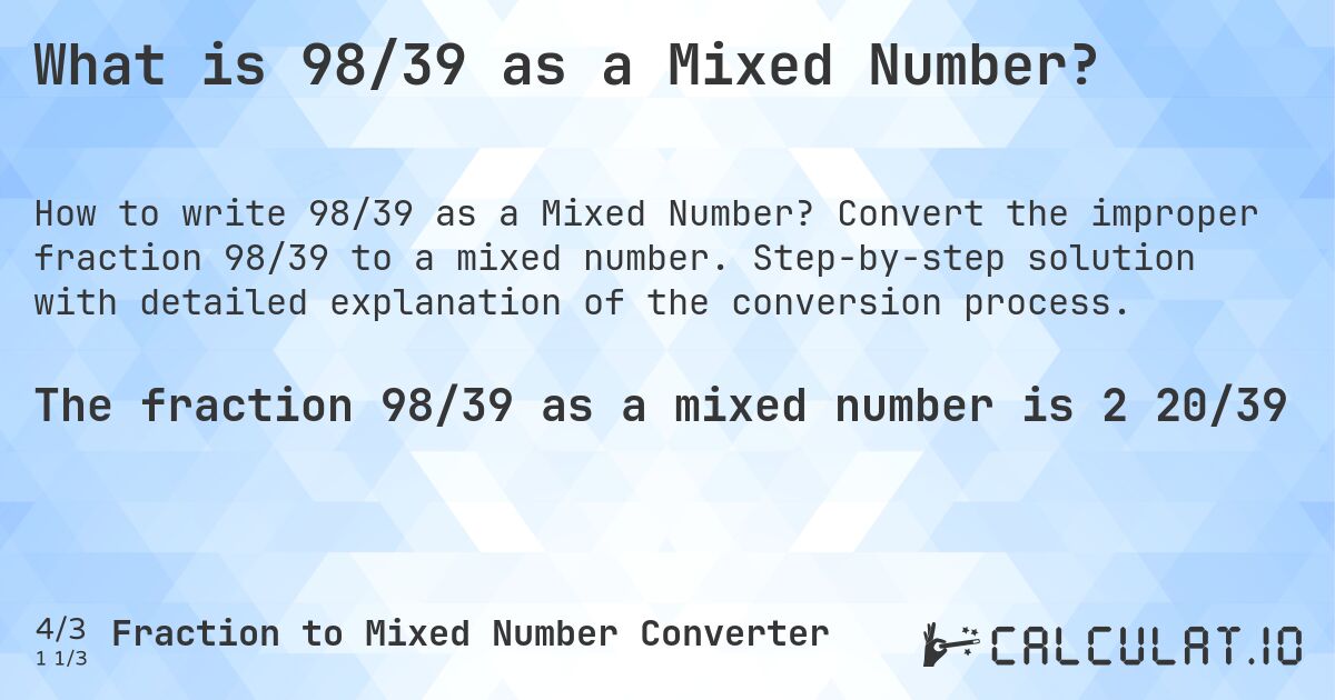 What is 98/39 as a Mixed Number?. Convert the improper fraction 98/39 to a mixed number. Step-by-step solution with detailed explanation of the conversion process.