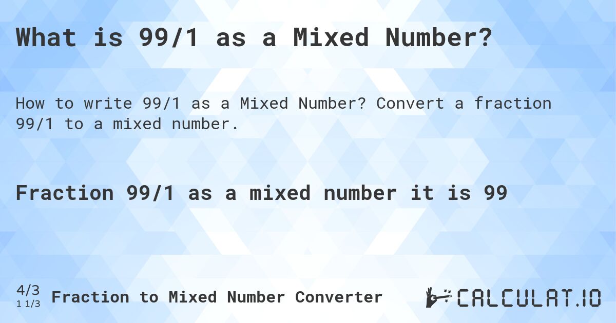 What is 99/1 as a Mixed Number?. Convert a fraction 99/1 to a mixed number.