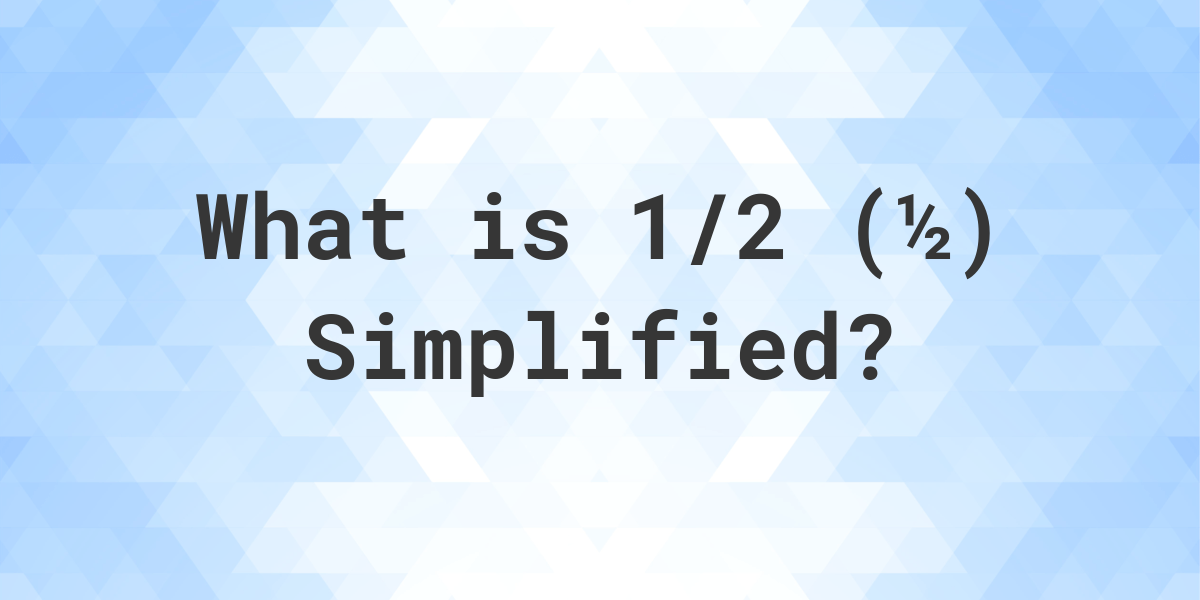 What is 1/2 Simplified to Simplest Form? - Calculatio