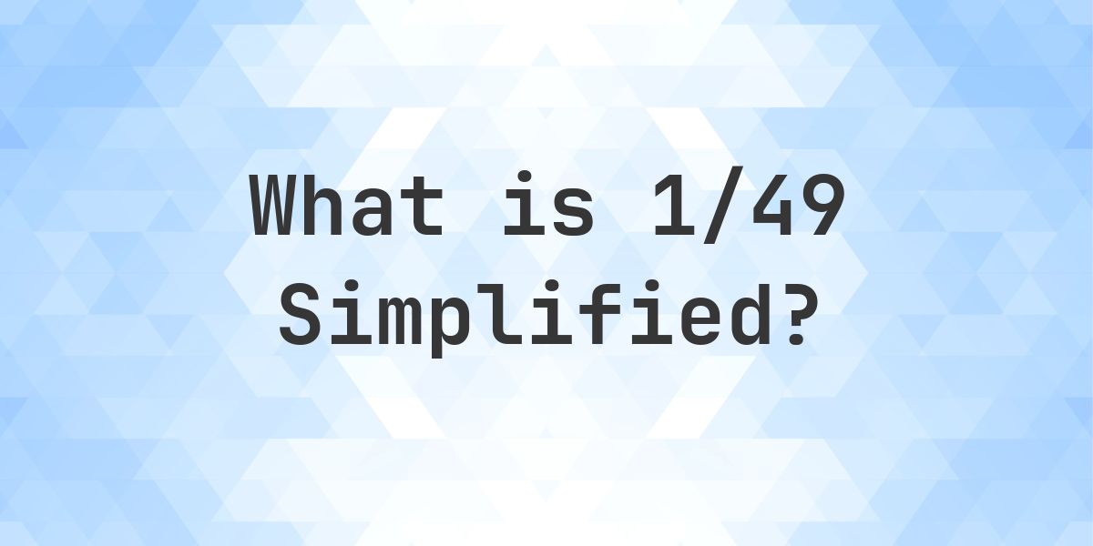 What is 1/49 Simplified to Simplest Form? - Calculatio