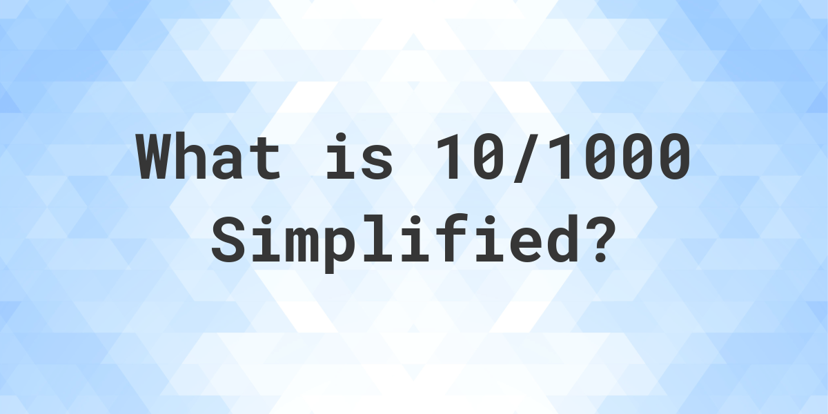 what-is-10-1000-simplified-to-simplest-form-calculatio