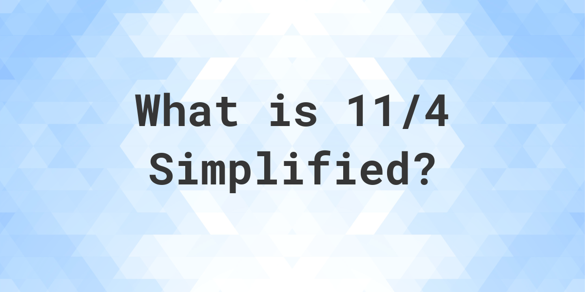 what-is-11-4-simplified-to-simplest-form-calculatio