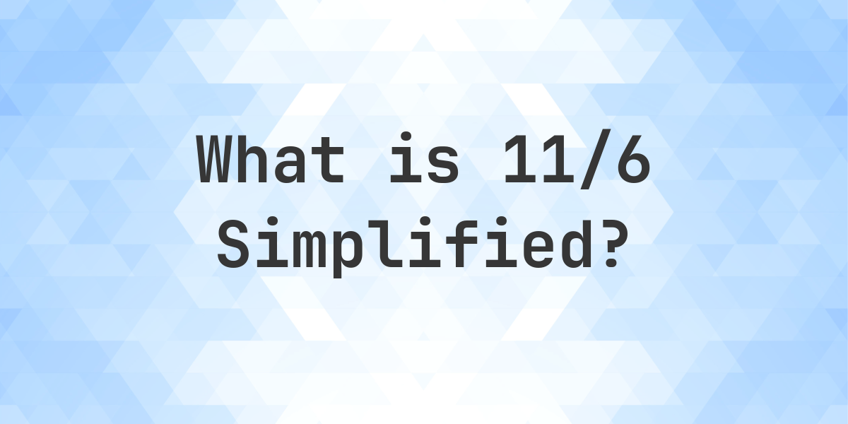 what-is-11-6-simplified-to-simplest-form-calculatio