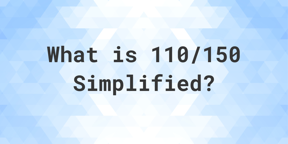 what-is-110-150-simplified-to-simplest-form-calculatio