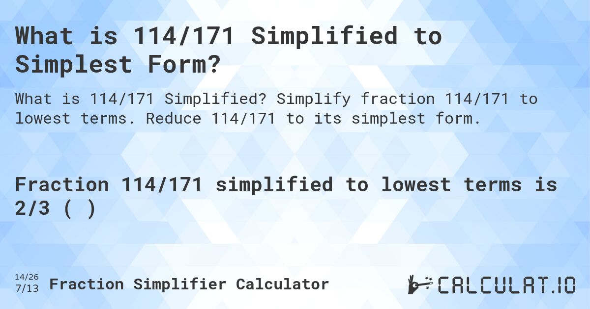 What is 114/171 Simplified to Simplest Form?. Simplify fraction 114/171 to lowest terms. Reduce 114/171 to its simplest form.