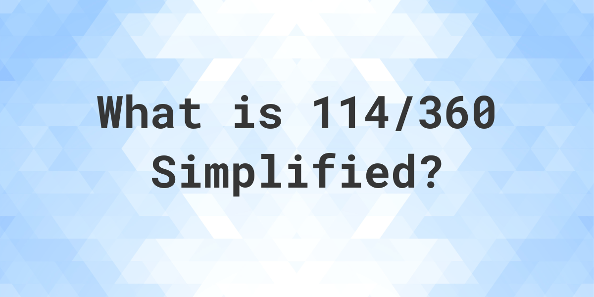 what-is-114-360-simplified-to-simplest-form-calculatio