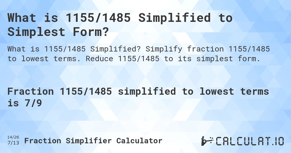 What is 1155/1485 Simplified to Simplest Form?. Simplify fraction 1155/1485 to lowest terms. Reduce 1155/1485 to its simplest form.