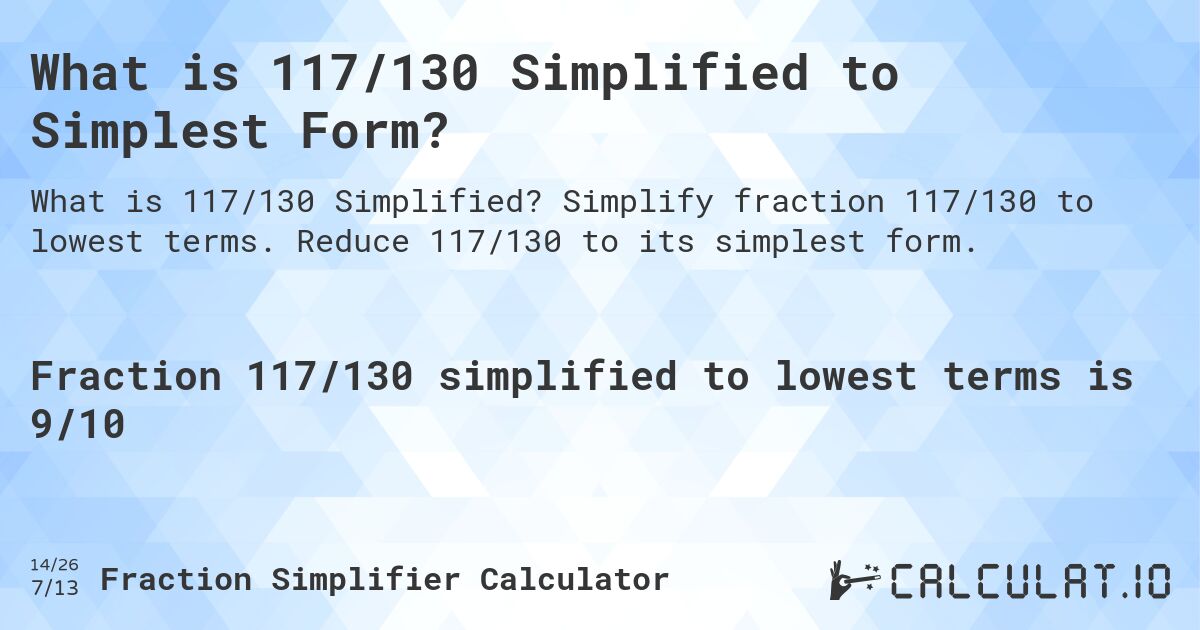 What is 117/130 Simplified to Simplest Form?. Simplify fraction 117/130 to lowest terms. Reduce 117/130 to its simplest form.
