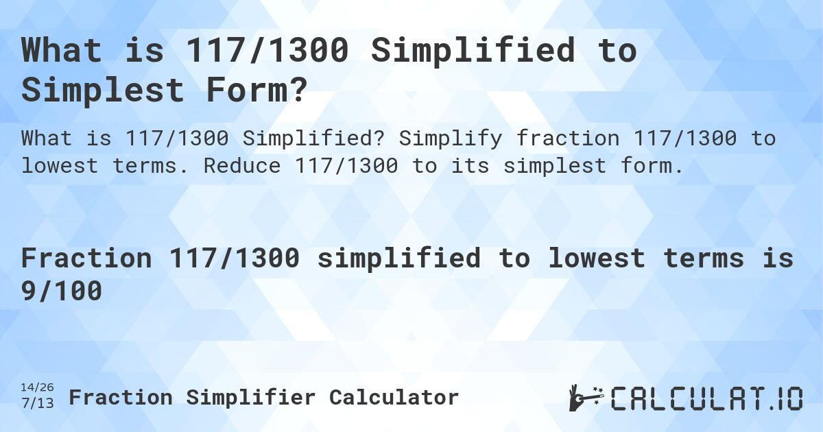 What is 117/1300 Simplified to Simplest Form?. Simplify fraction 117/1300 to lowest terms. Reduce 117/1300 to its simplest form.