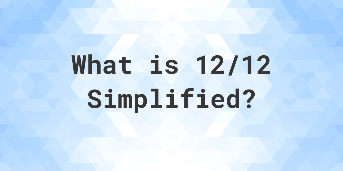 what-is-12-12-simplified-to-simplest-form-calculatio