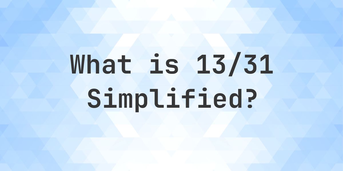 What is 13/31 Simplified to Simplest Form? - Calculatio