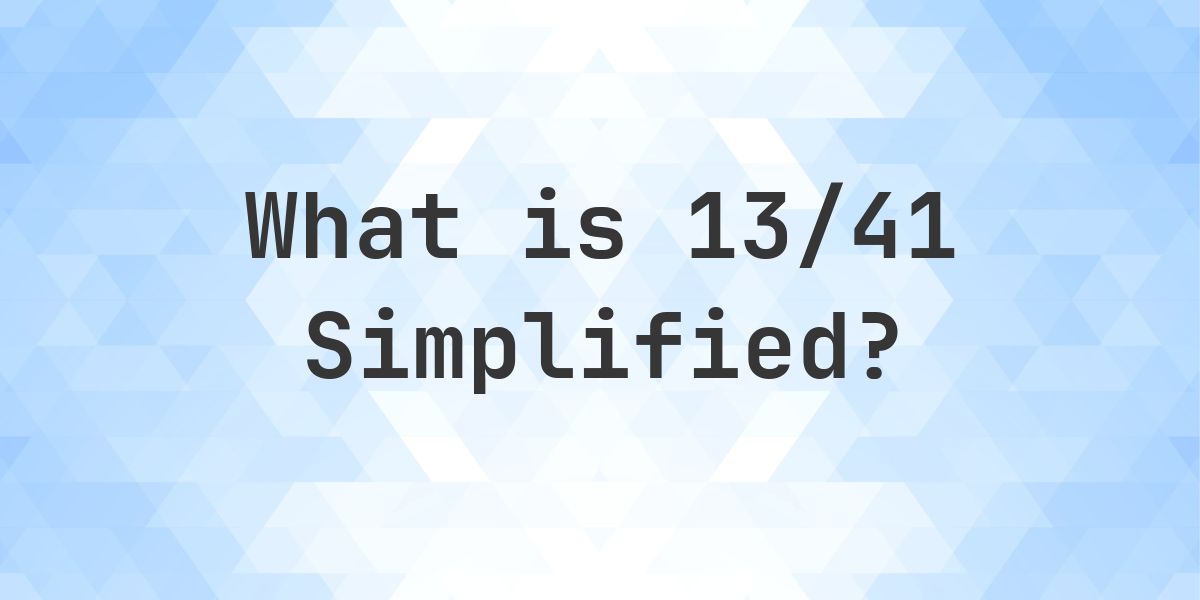What is 13/41 Simplified to Simplest Form? - Calculatio