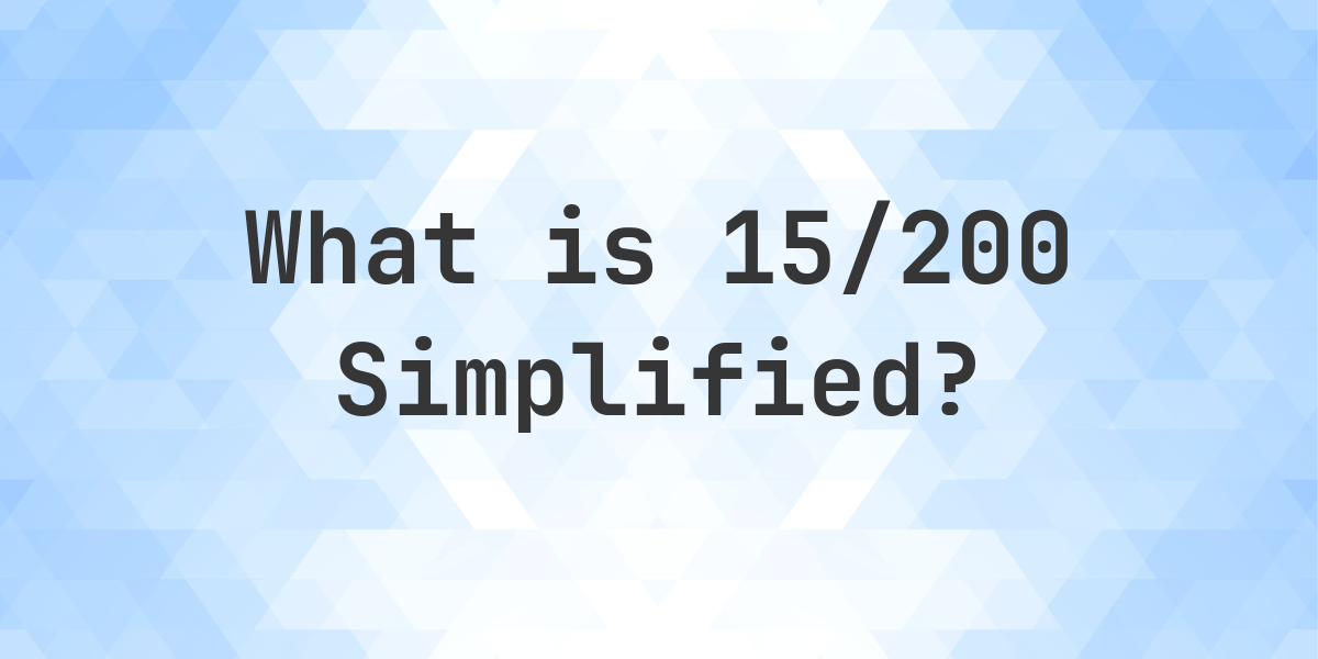 What is 15/200 Simplified to Simplest Form? - Calculatio