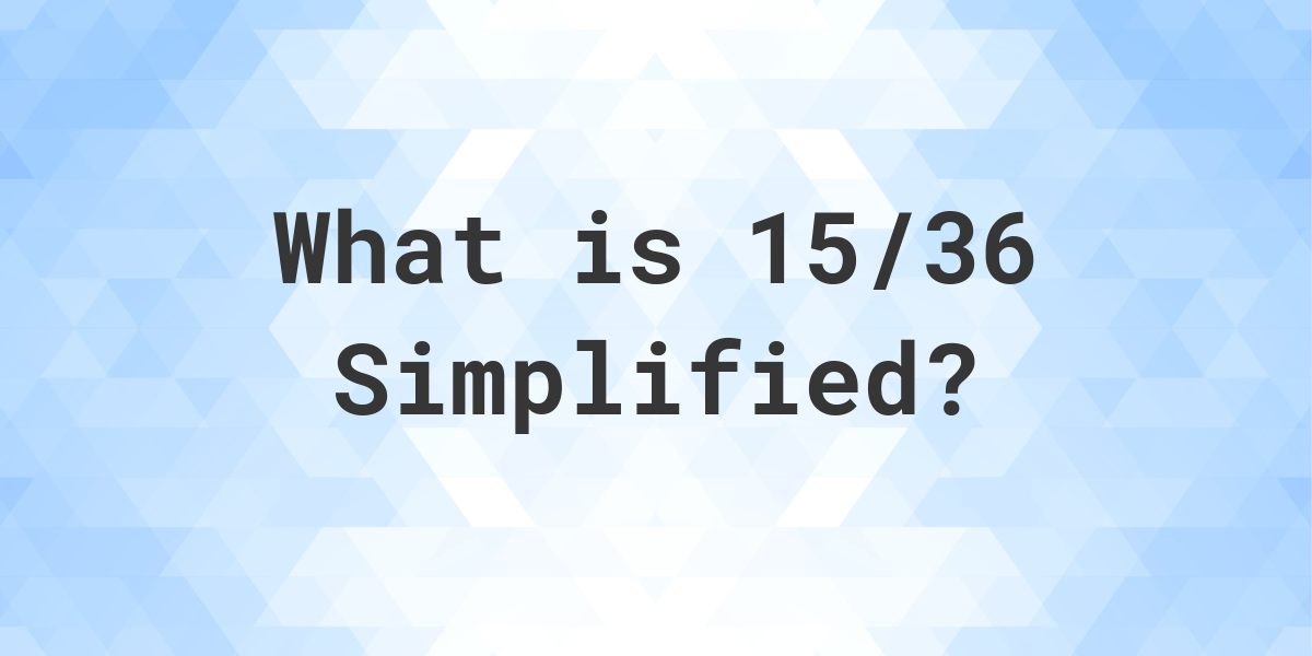 what-is-15-36-simplified-to-simplest-form-calculatio