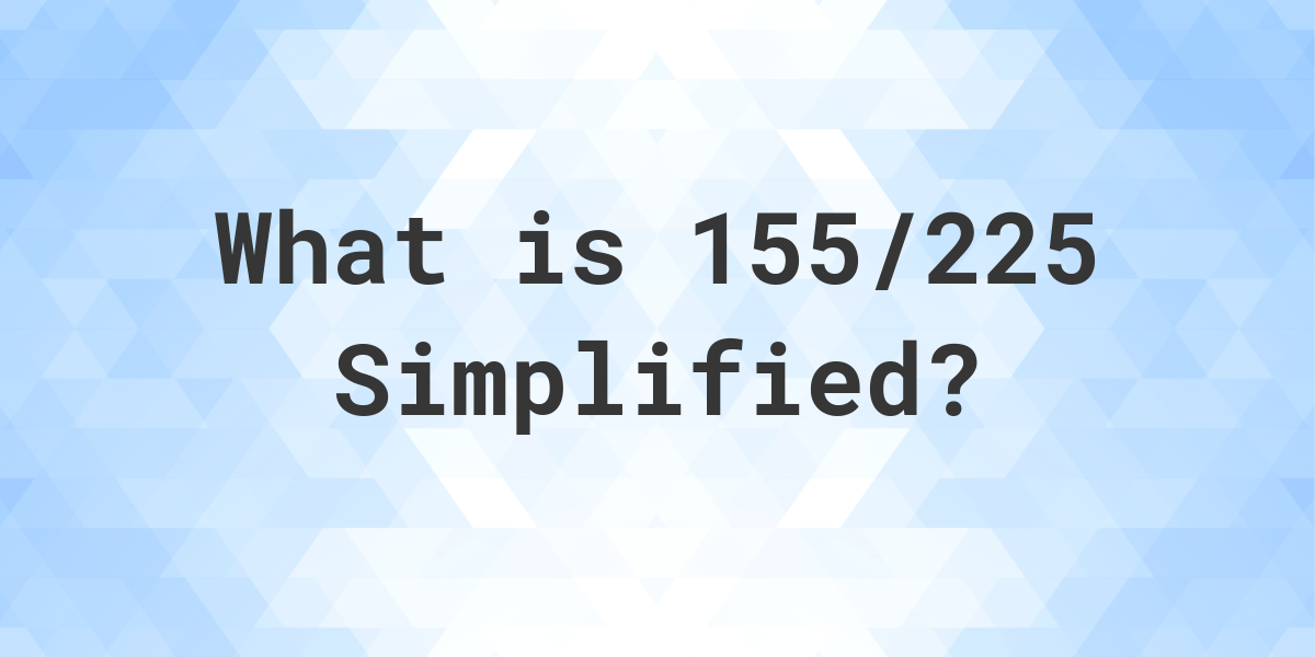 what-is-155-225-simplified-to-simplest-form-calculatio