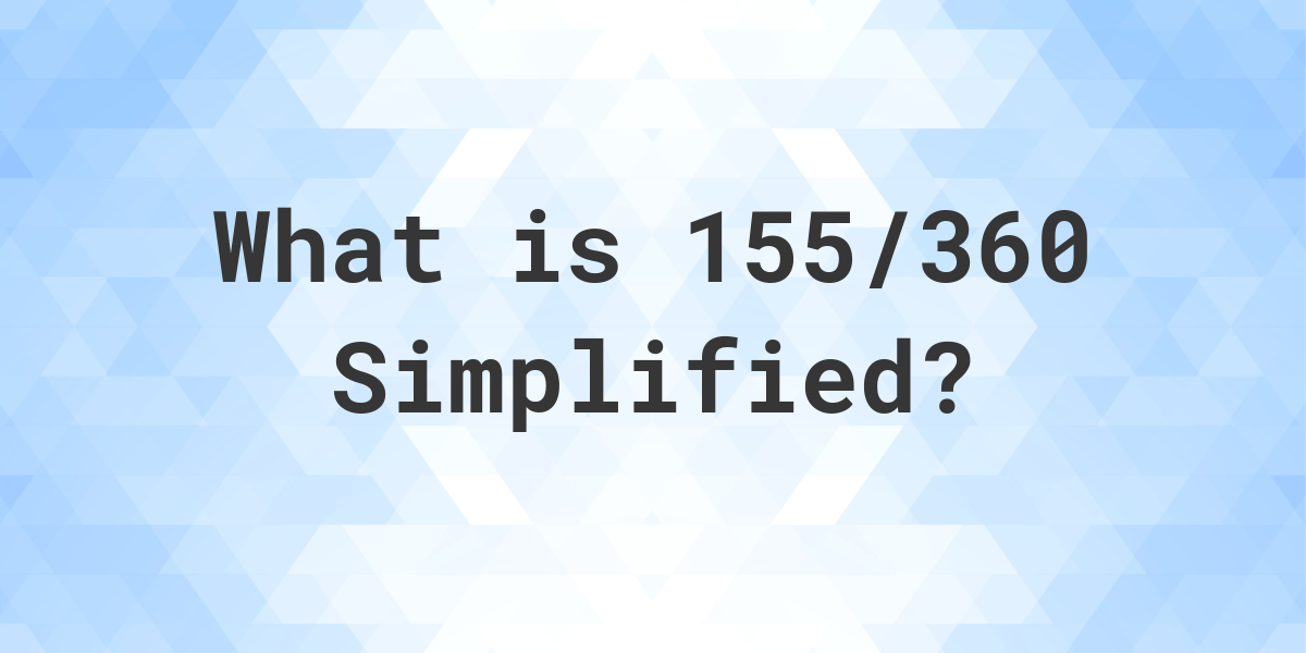 what-is-155-360-simplified-to-simplest-form-calculatio
