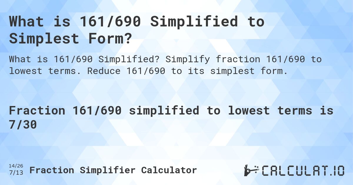 What is 161/690 Simplified to Simplest Form?. Simplify fraction 161/690 to lowest terms. Reduce 161/690 to its simplest form.