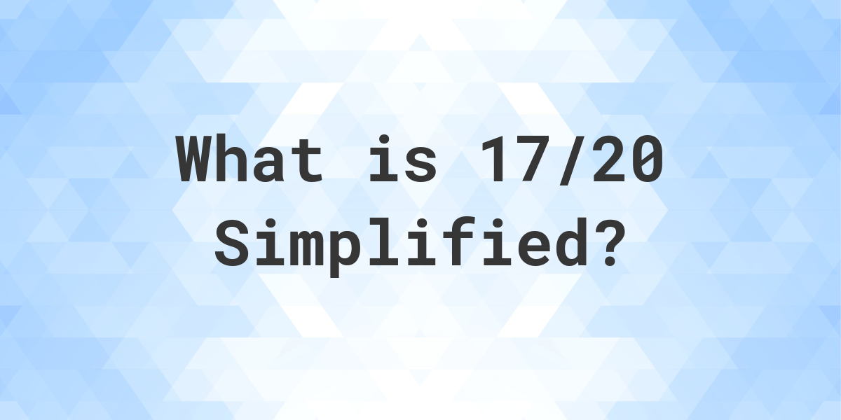 what-is-17-20-simplified-to-simplest-form-calculatio