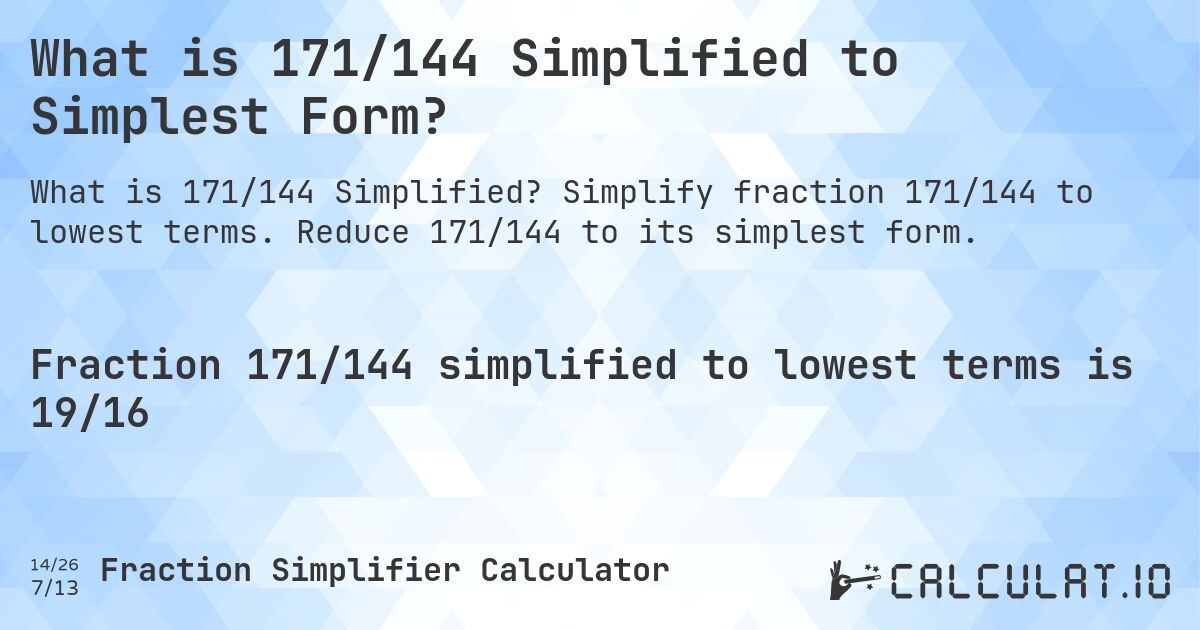 What is 171/144 Simplified to Simplest Form?. Simplify fraction 171/144 to lowest terms. Reduce 171/144 to its simplest form.
