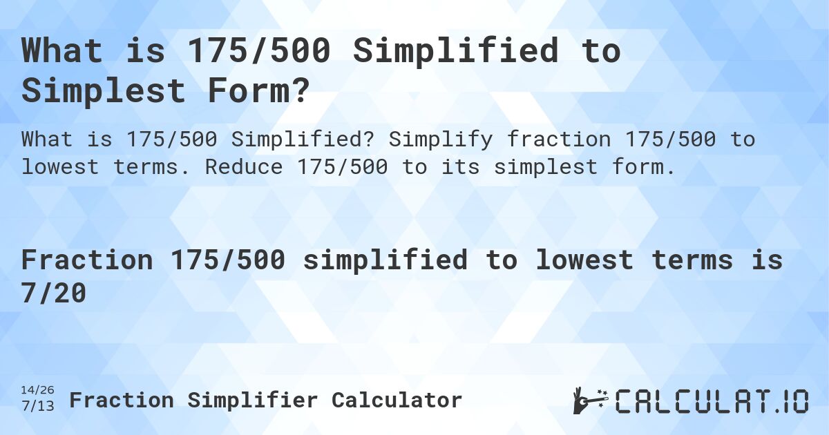 What is 175/500 Simplified to Simplest Form?. Simplify fraction 175/500 to lowest terms. Reduce 175/500 to its simplest form.