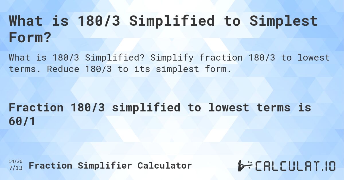 What is 180/3 Simplified to Simplest Form?. Simplify fraction 180/3 to lowest terms. Reduce 180/3 to its simplest form.
