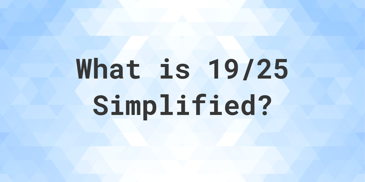 what-is-19-25-simplified-to-simplest-form-calculatio