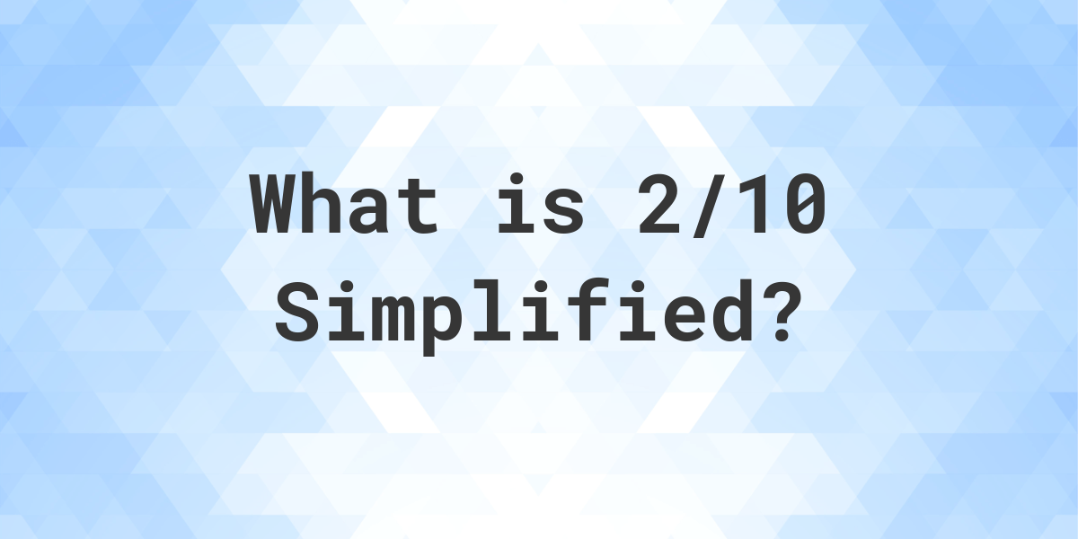 What Is 2 10 Simplified To Simplest Form Calculatio