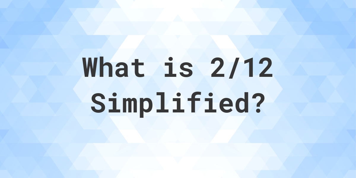 what-is-2-12-simplified-to-simplest-form-calculatio