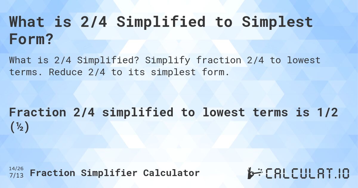 What is 2/4 Simplified to Simplest Form?. Simplify fraction 2/4 to lowest terms. Reduce 2/4 to its simplest form.