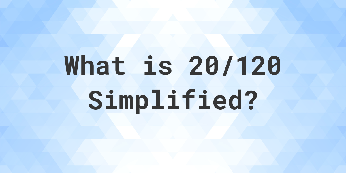 what-is-20-120-simplified-to-simplest-form-calculatio