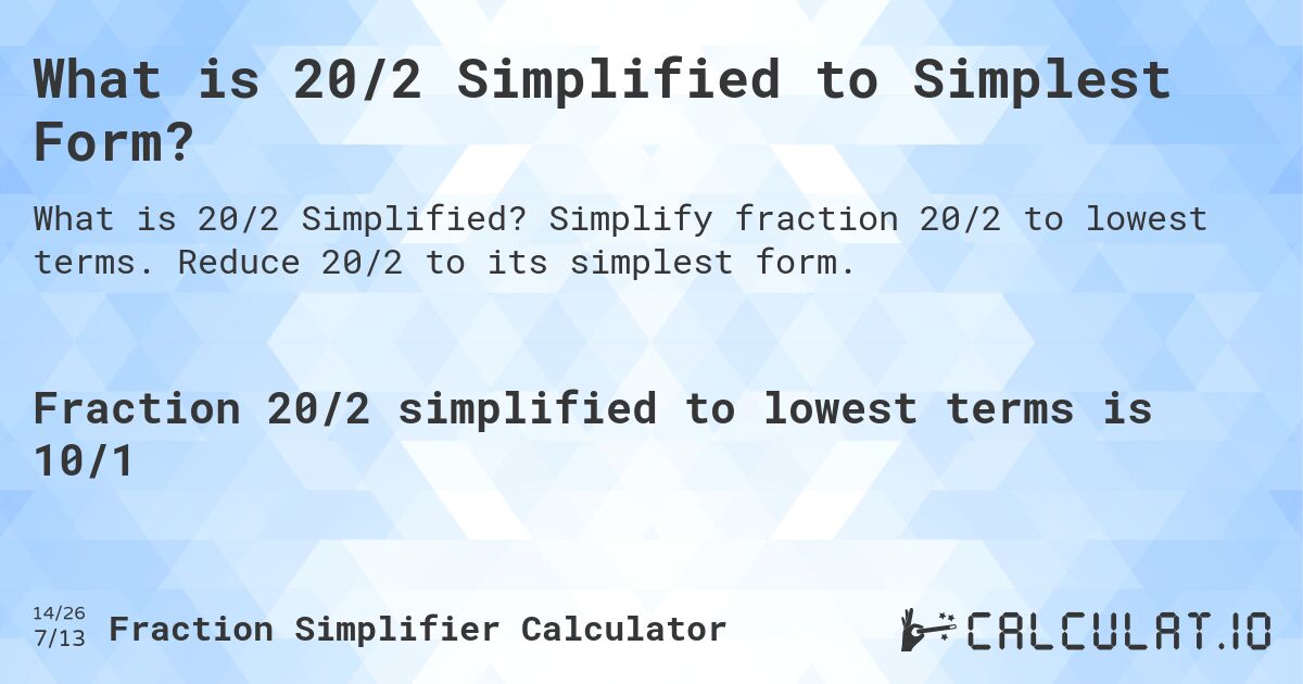 What is 20/2 Simplified to Simplest Form?. Simplify fraction 20/2 to lowest terms. Reduce 20/2 to its simplest form.