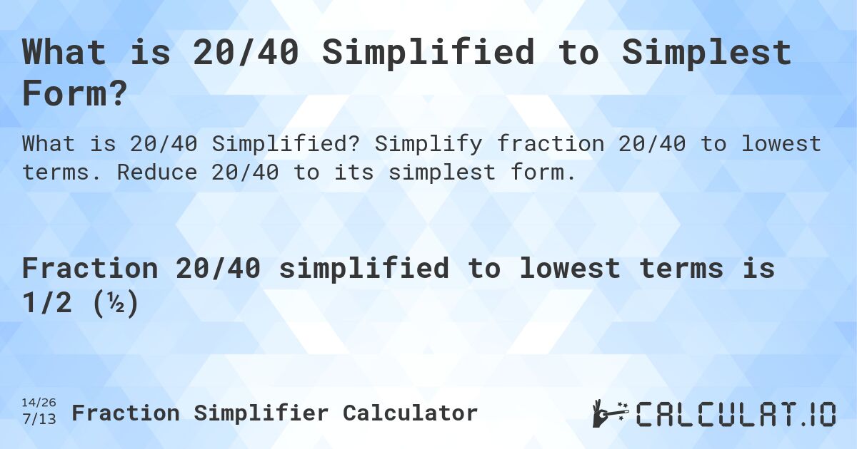 What is 20/40 Simplified to Simplest Form?. Simplify fraction 20/40 to lowest terms. Reduce 20/40 to its simplest form.