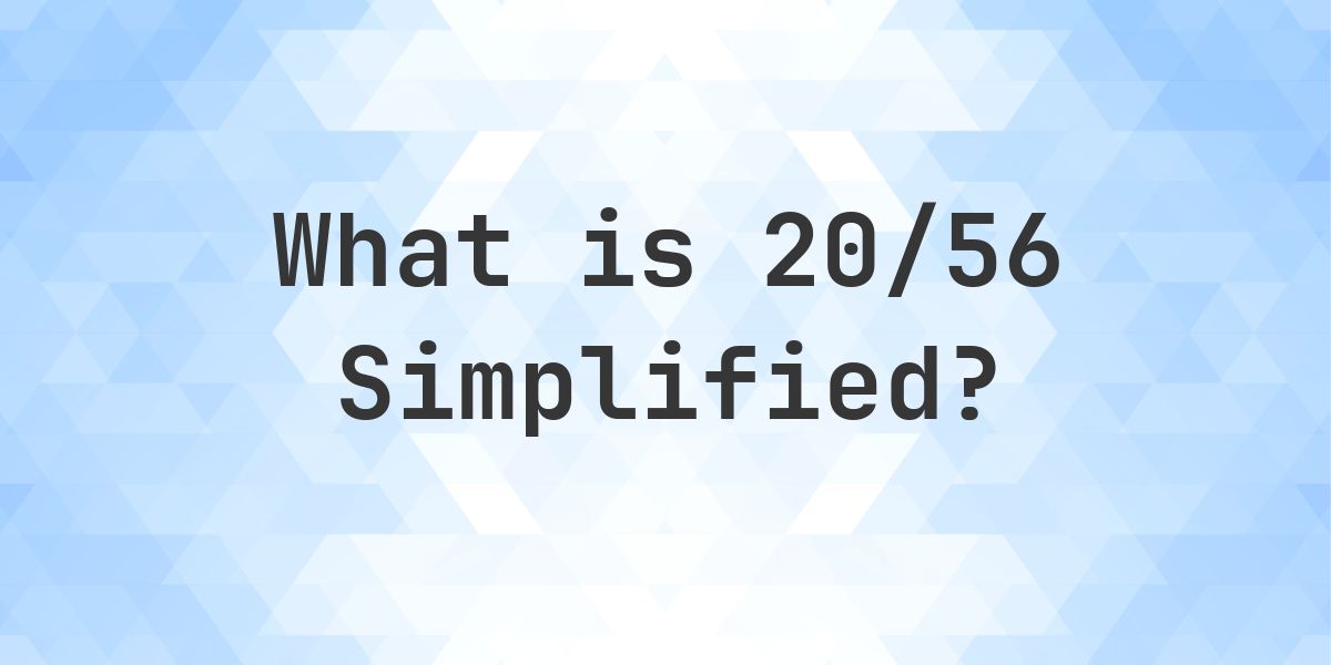 What is 20/56 Simplified to Simplest Form? - Calculatio