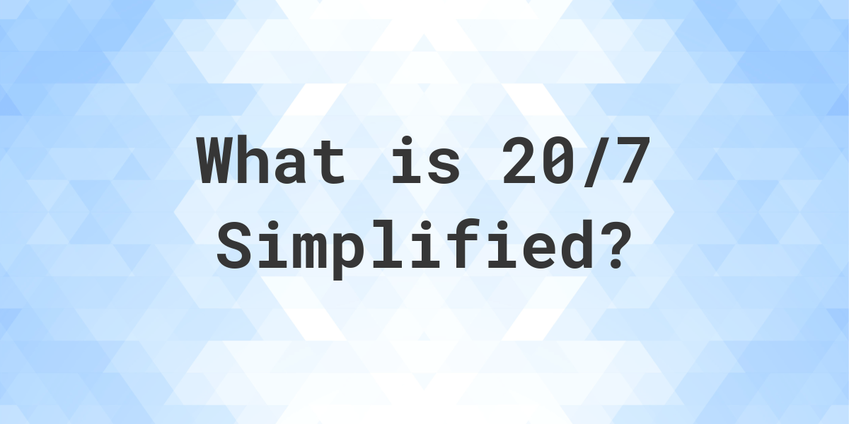 What Is 20 7 Simplified To Simplest Form Calculatio