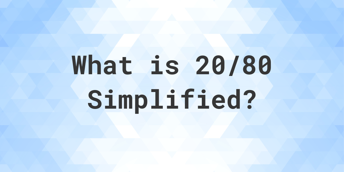 what-is-20-80-simplified-to-simplest-form-calculatio