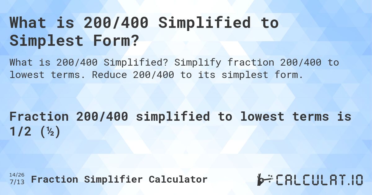 What is 200/400 Simplified to Simplest Form?. Simplify fraction 200/400 to lowest terms. Reduce 200/400 to its simplest form.