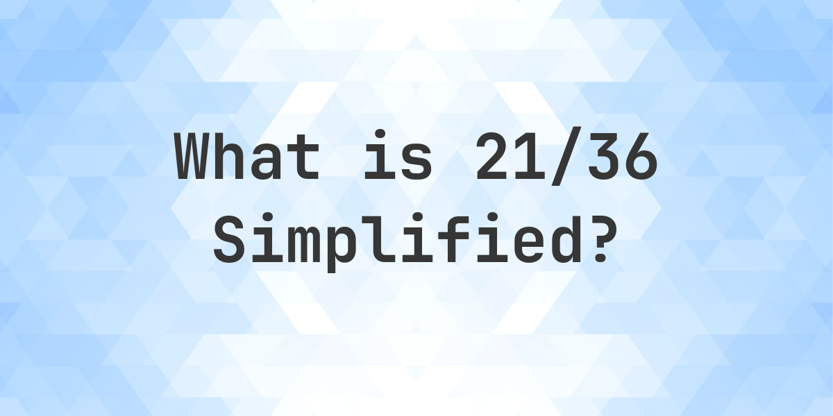what-is-21-36-simplified-to-simplest-form-calculatio