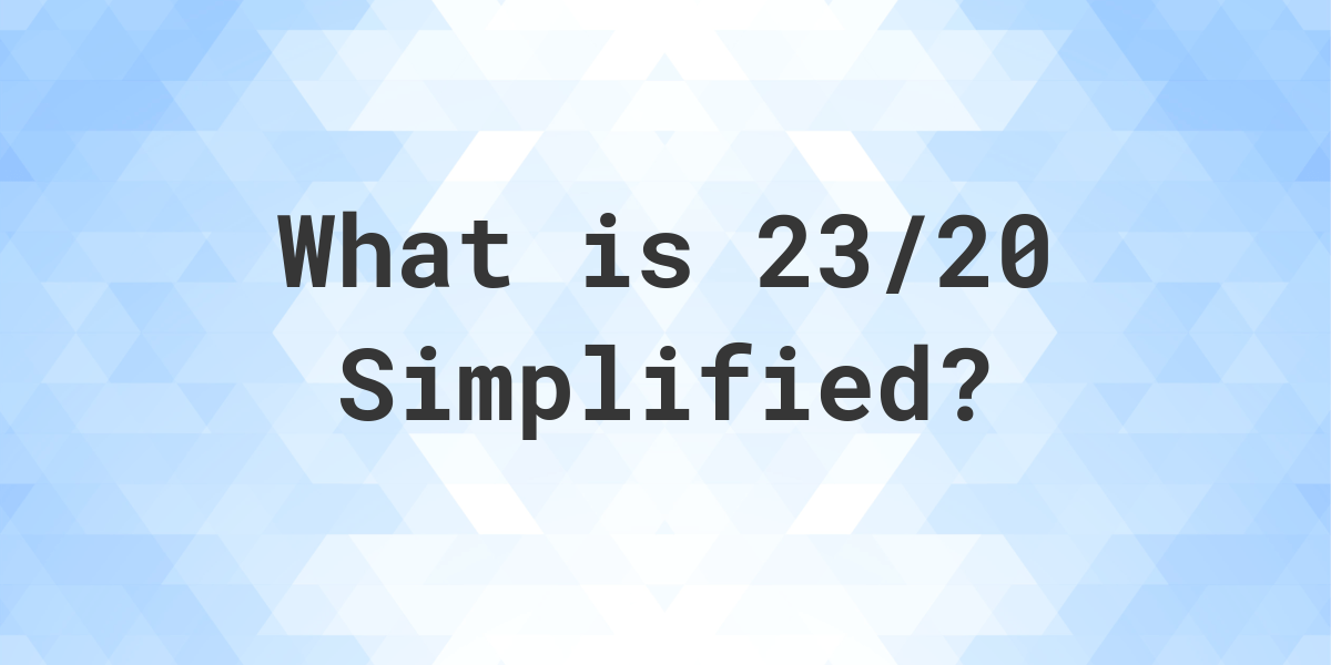 What Is 23 20 Simplified To Simplest Form Calculatio