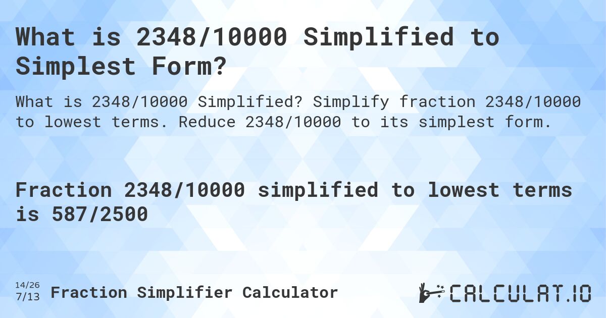 What is 2348/10000 Simplified to Simplest Form?. Simplify fraction 2348/10000 to lowest terms. Reduce 2348/10000 to its simplest form.